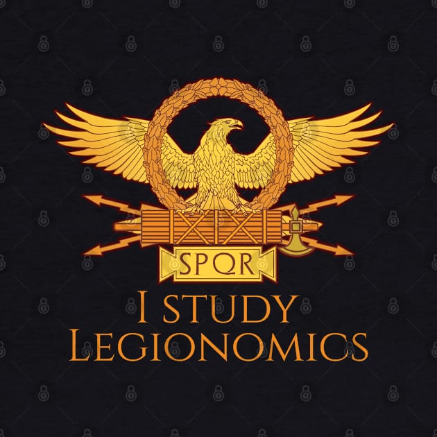 Ancient Roman Legionary Eagle - I Study Legionomics - SPQR by Styr Designs